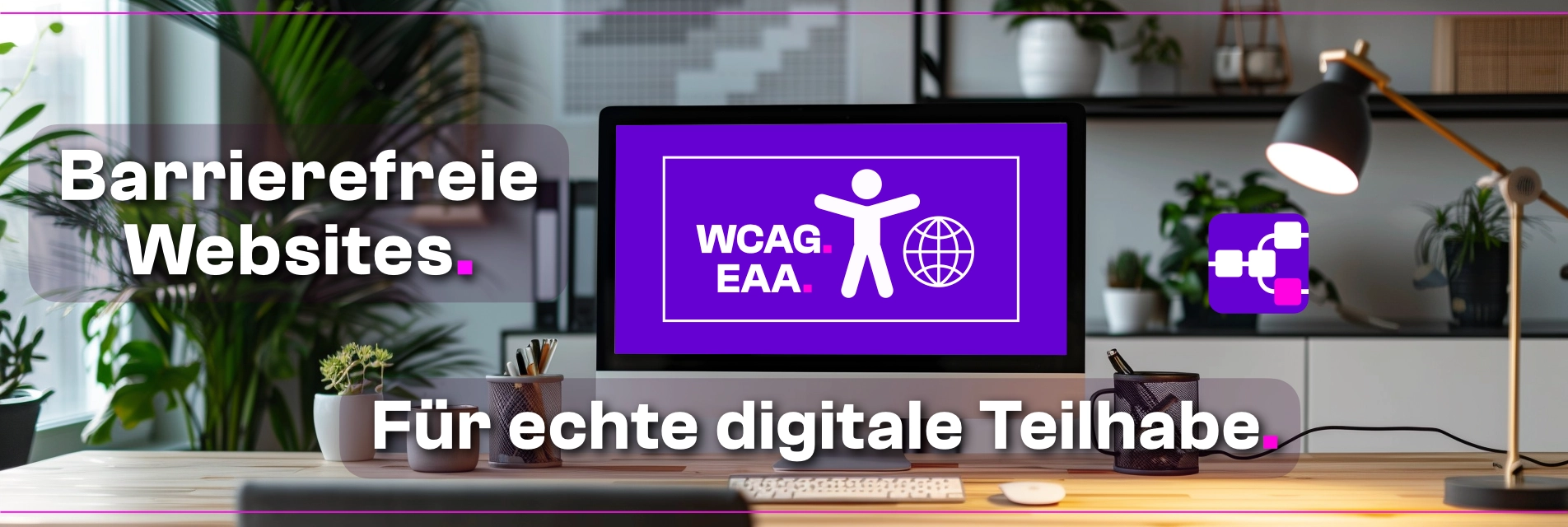 Barrierefreie Websites - WCAG. EAA. Für echte digitale Teilhabe.