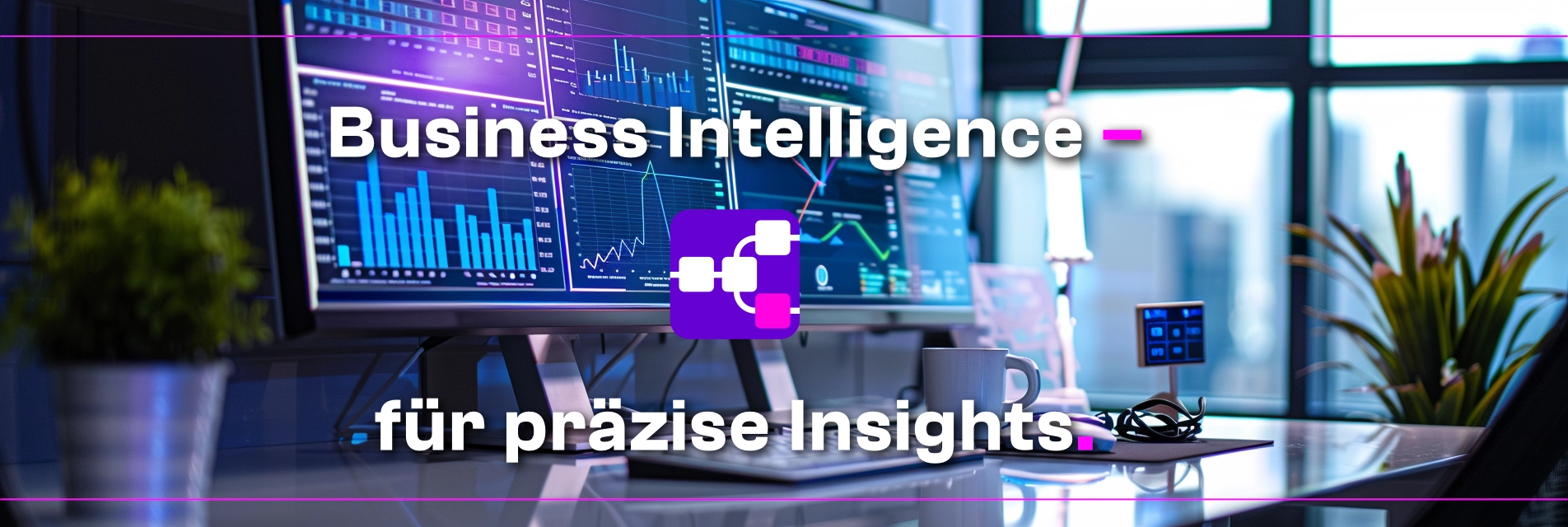 Business Intelligence für präzise Insights