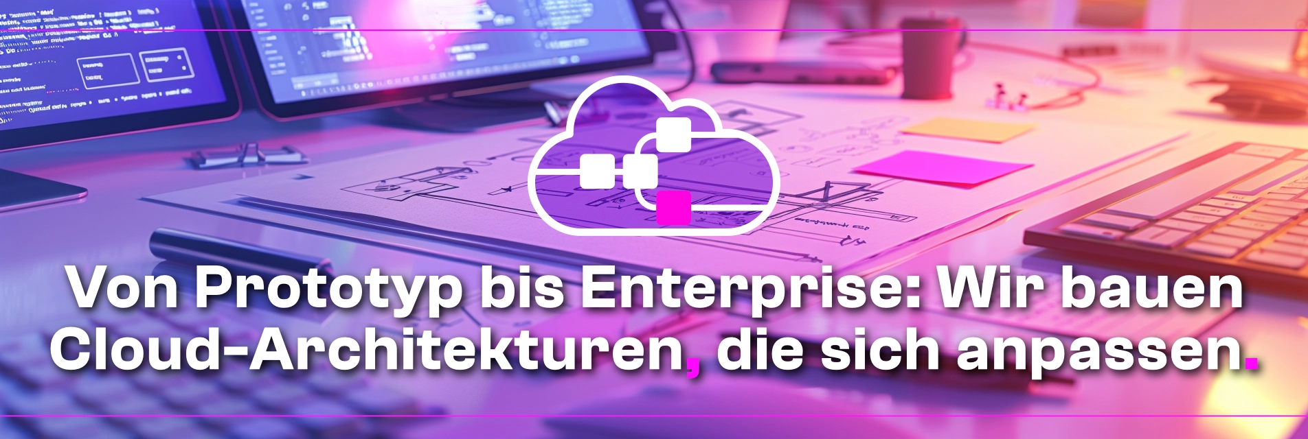 Cloud-Architektur. Von Prototyp bis Enterprise: Wir bauen Cloud-Architekturen, die sich anpassen.